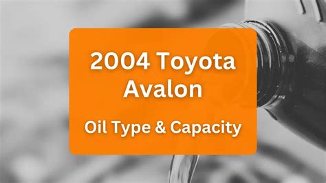 2004 Toyota Avalon Oil Type and Capacity (3.0L V6 Engine)